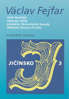 Václav Fejfar, mistr tesařský, starosta města, protektor Řemeslnické besedy, dědeček Václava Čtvrtka