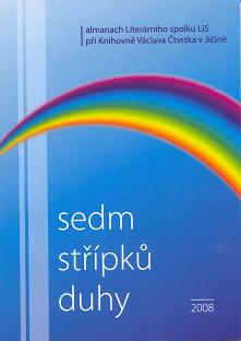 Sedm střípků duhy: almanach Literárního spolku LiS při Knihovně Václava Čtvrtka v Jičíně